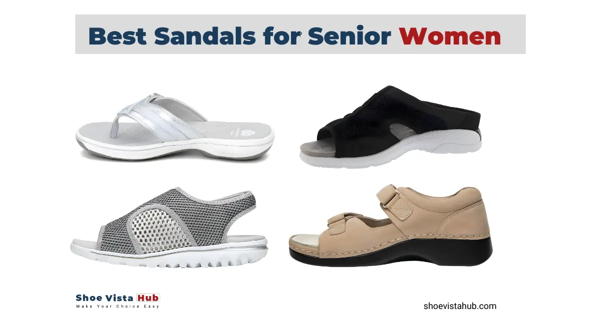 Best Sandals For Senior Women 2024 - ShoeVistaHub
